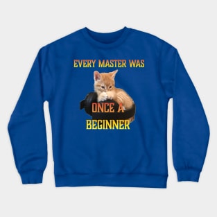 Gamer Cat -Every Master was Once a Beginner Crewneck Sweatshirt